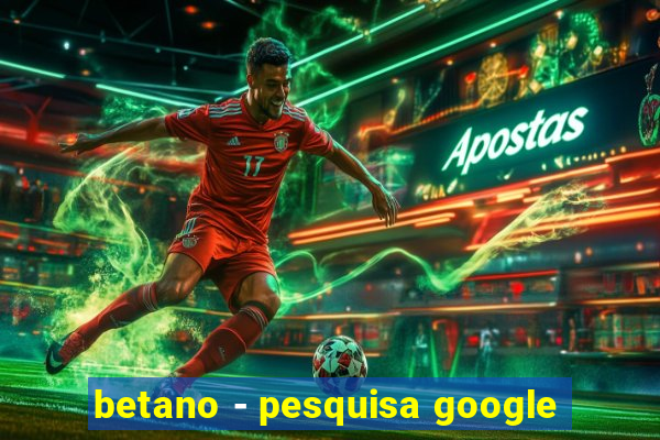 betano - pesquisa google