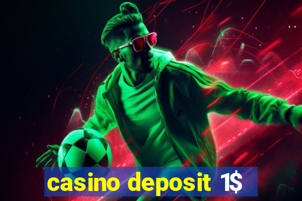 casino deposit 1$