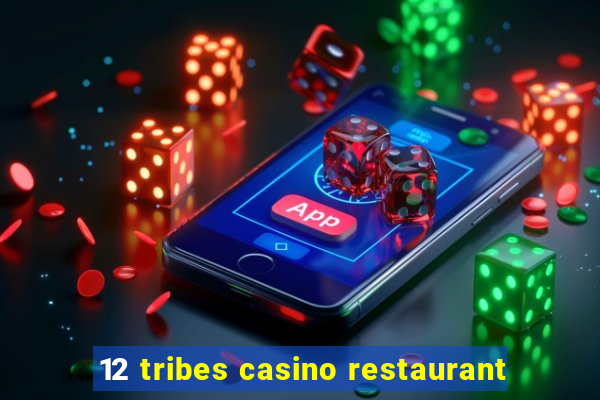 12 tribes casino restaurant