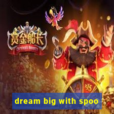 dream big with spoo