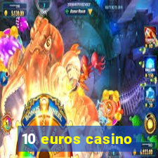 10 euros casino