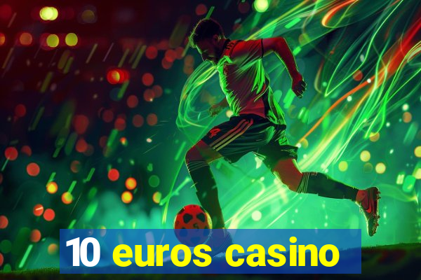 10 euros casino