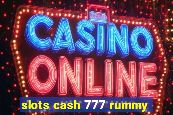 slots cash 777 rummy