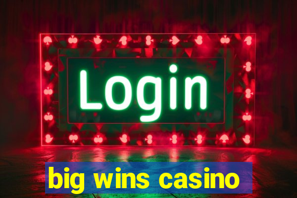 big wins casino