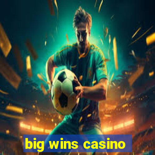 big wins casino