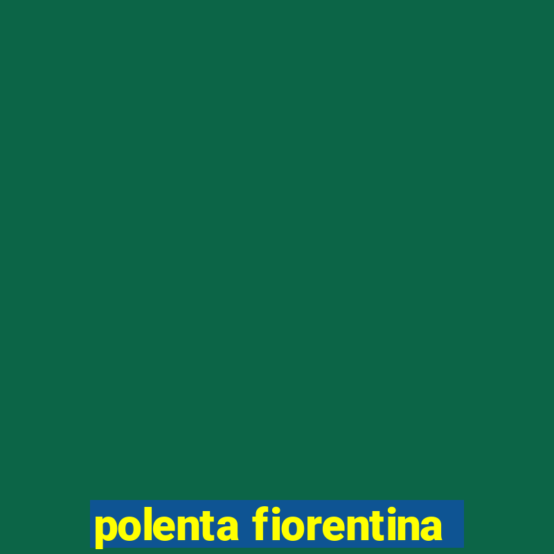 polenta fiorentina