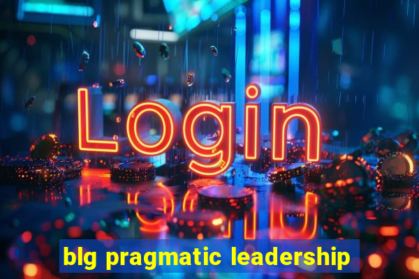 blg pragmatic leadership