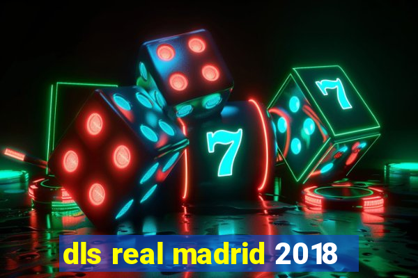 dls real madrid 2018