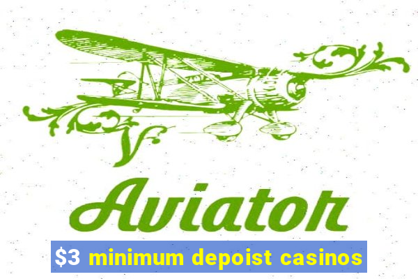 $3 minimum depoist casinos