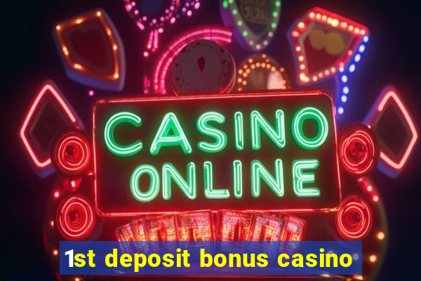 1st deposit bonus casino