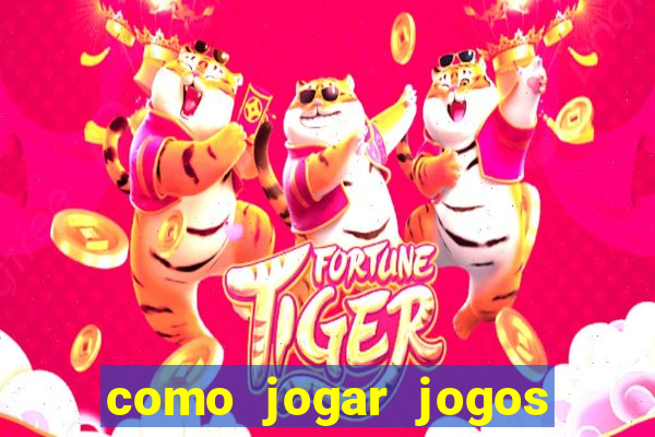 como jogar jogos de azar