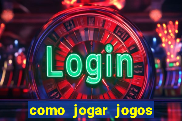 como jogar jogos de azar