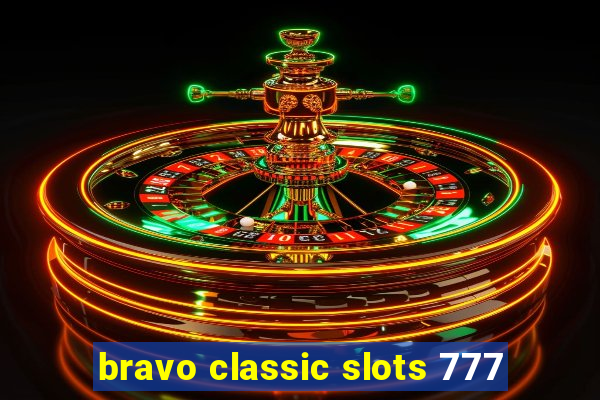 bravo classic slots 777