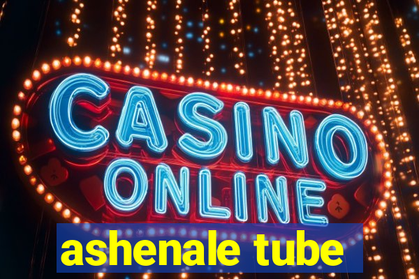 ashenale tube