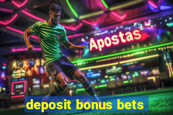 deposit bonus bets