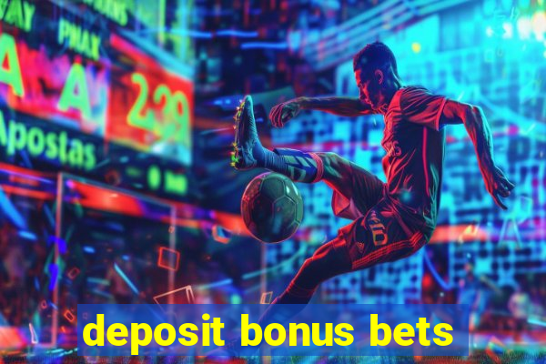 deposit bonus bets