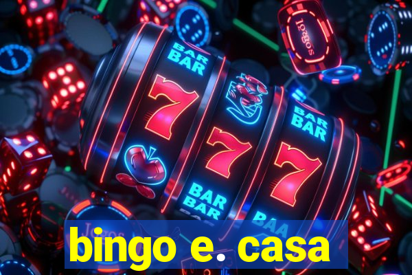 bingo e. casa