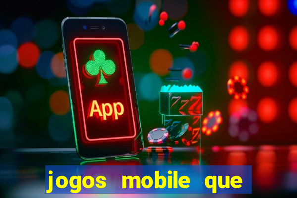 jogos mobile que dao dinheiro