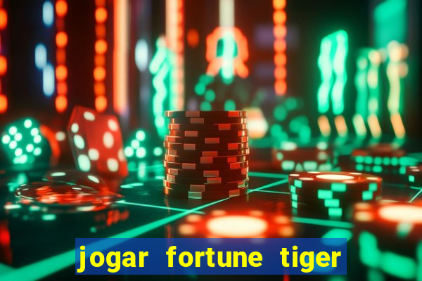 jogar fortune tiger de graca