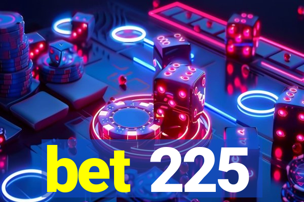 bet 225