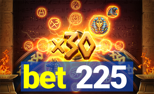 bet 225