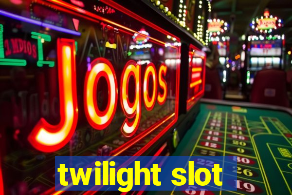 twilight slot