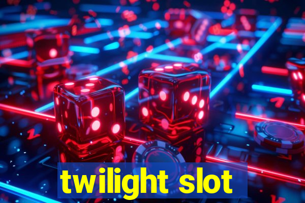 twilight slot