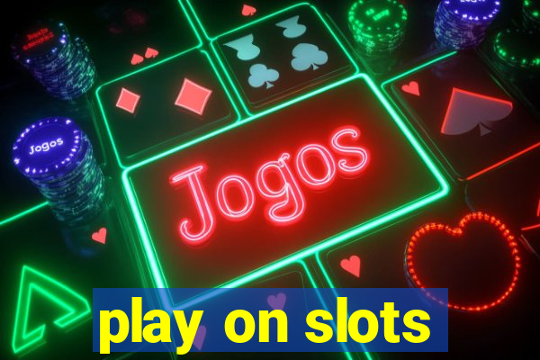 play on slots