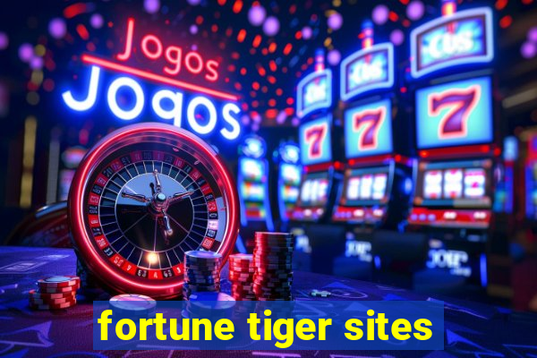 fortune tiger sites