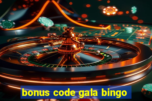 bonus code gala bingo