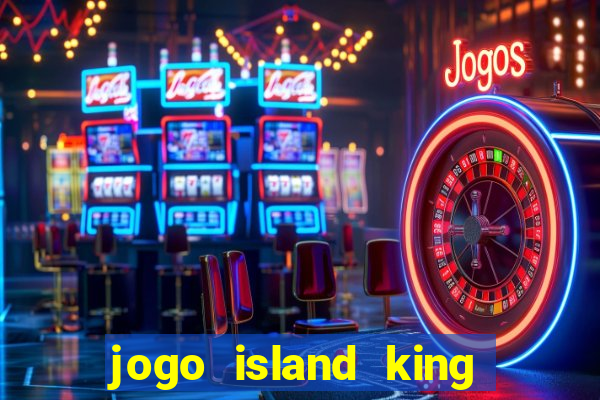 jogo island king paga mesmo