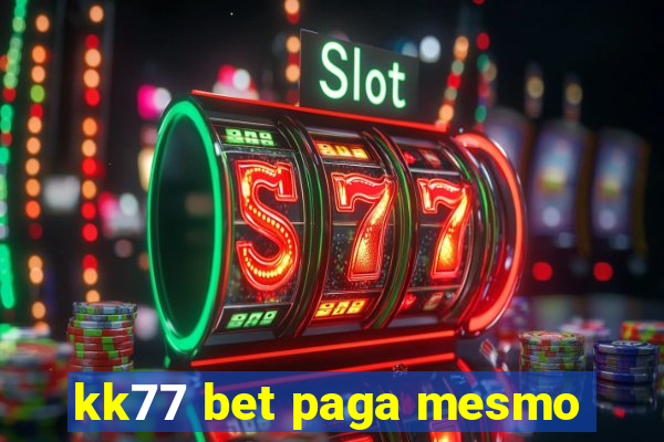 kk77 bet paga mesmo