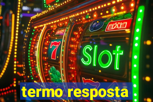 termo resposta