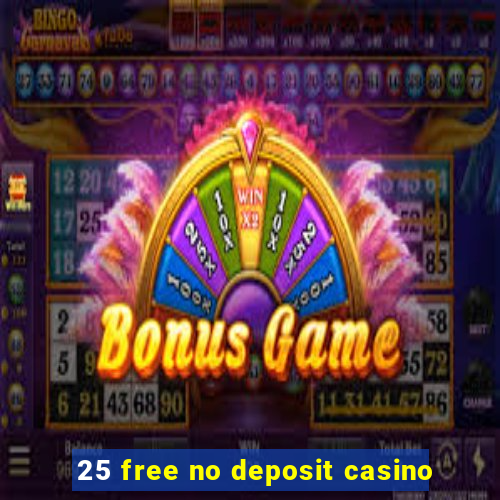 25 free no deposit casino