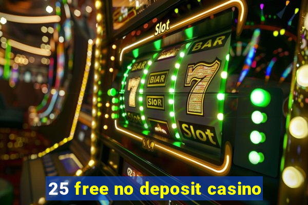 25 free no deposit casino