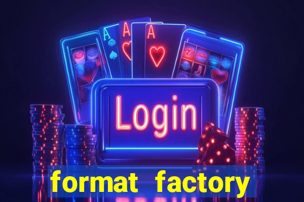 format factory windows 7