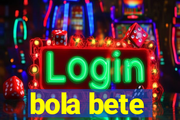 bola bete