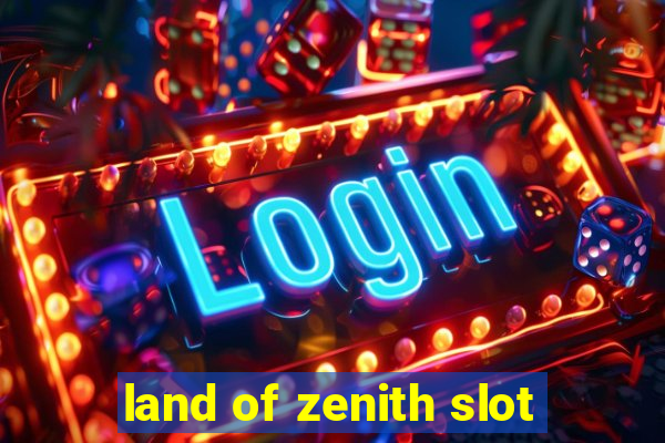 land of zenith slot