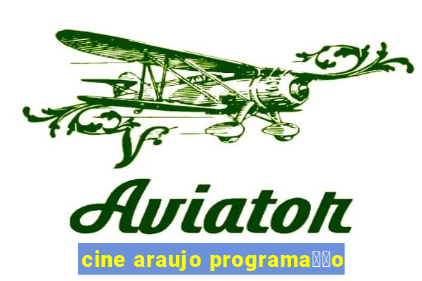 cine araujo programa莽茫o