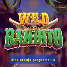 cine araujo programa莽茫o