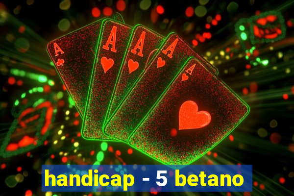 handicap - 5 betano