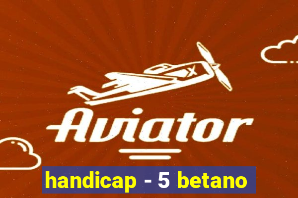 handicap - 5 betano