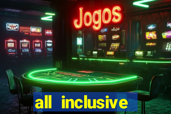 all inclusive resort and casino