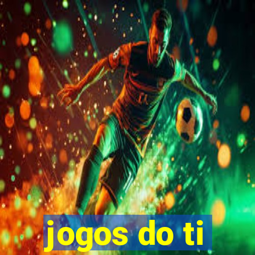 jogos do ti