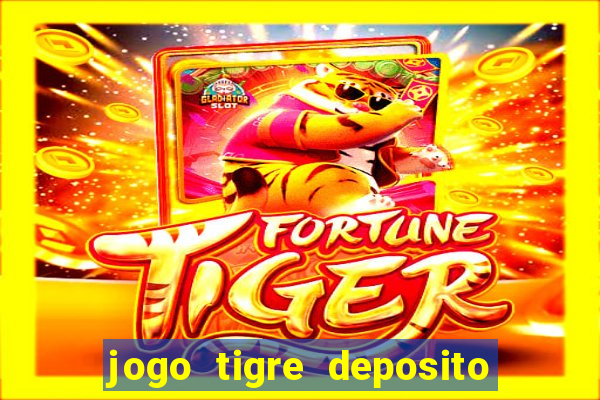 jogo tigre deposito 5 reais