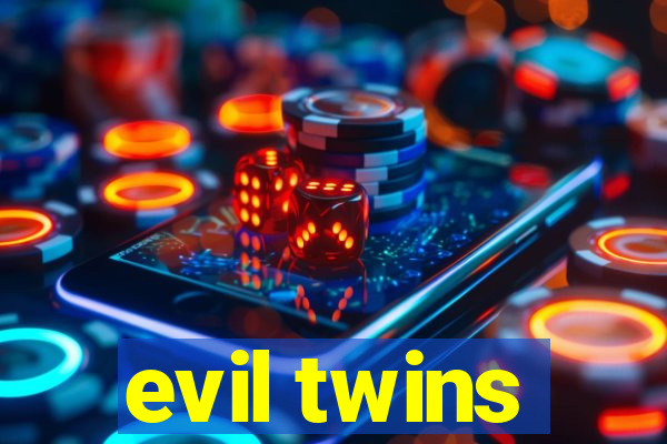 evil twins