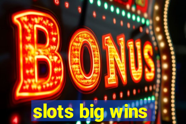 slots big wins