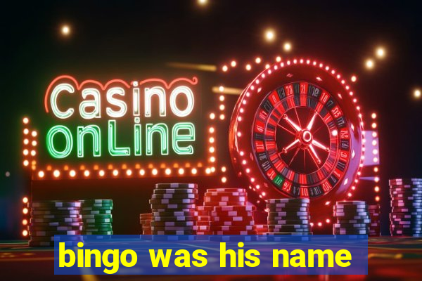 bingo was his name