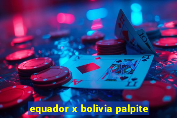 equador x bolivia palpite