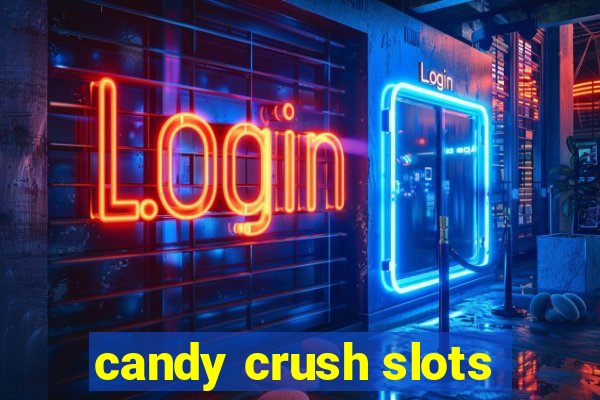 candy crush slots